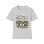 His Voice Is My Compass T-Shirt
