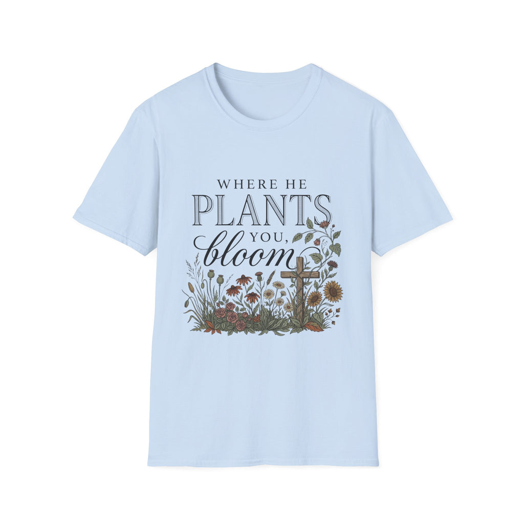 Where He Plants You T-Shirt