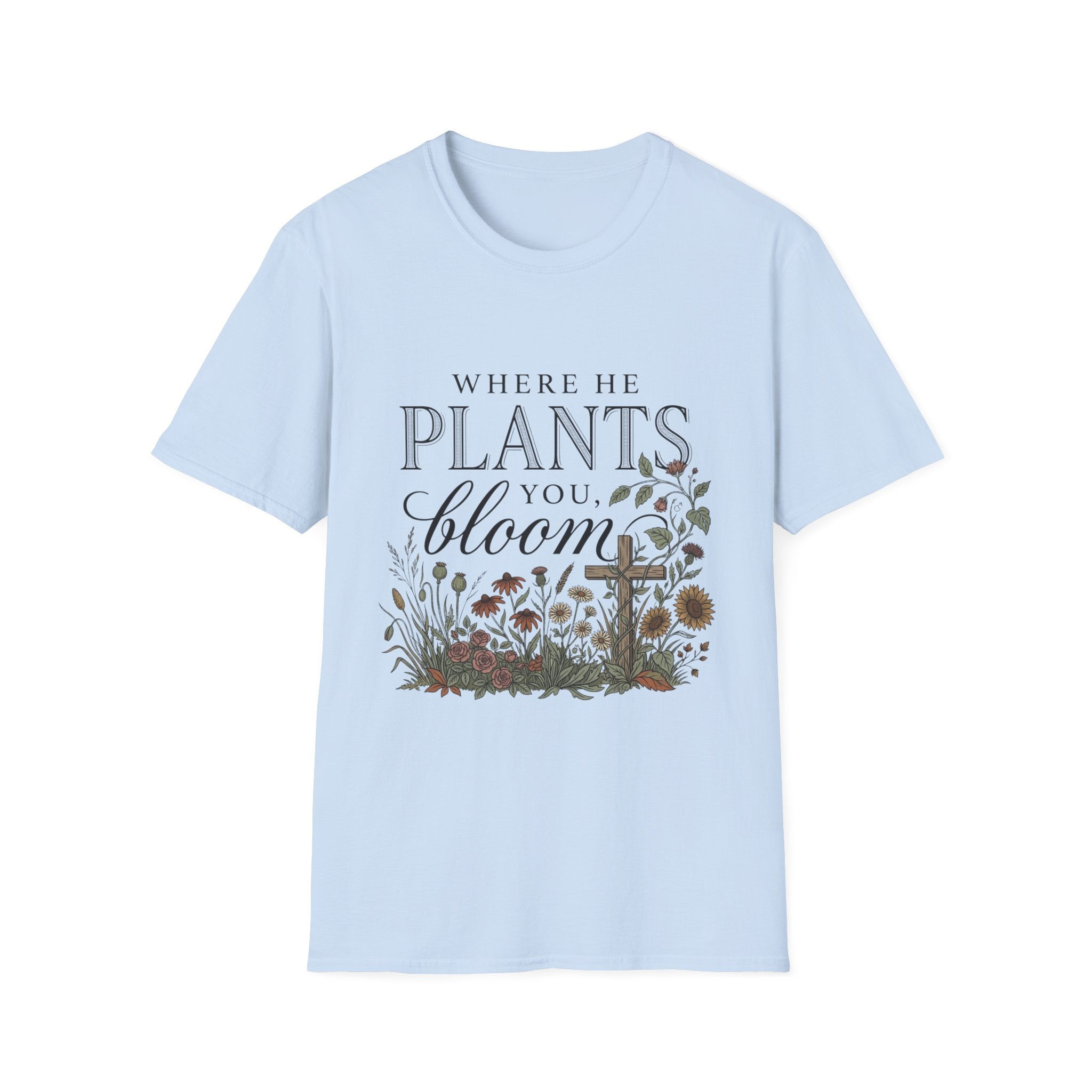 Where He Plants You T-Shirt