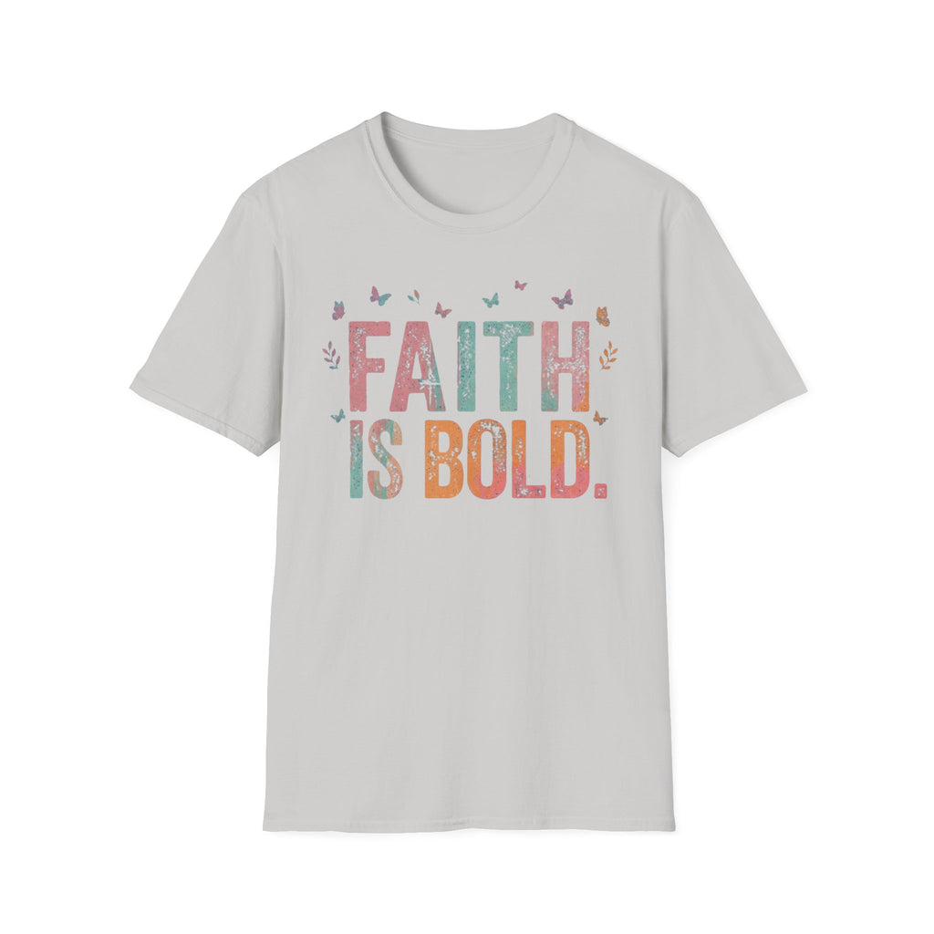 Faith Is Bold T-Shirt