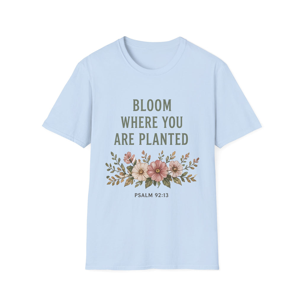 Bloom Where You Are Planted T-Shirt