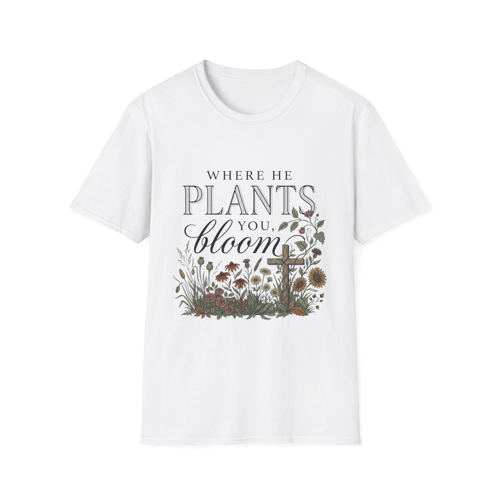 Where He Plants You T-Shirt
