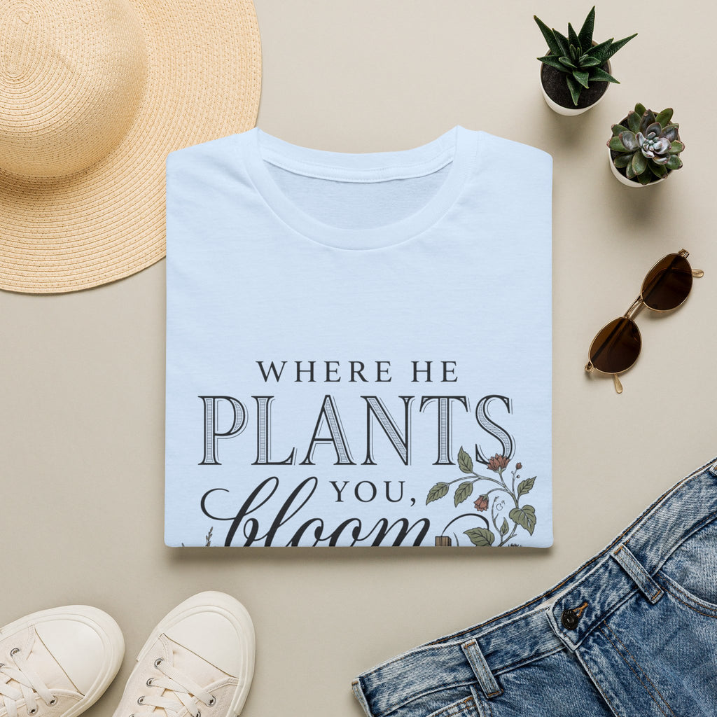 Where He Plants You T-Shirt