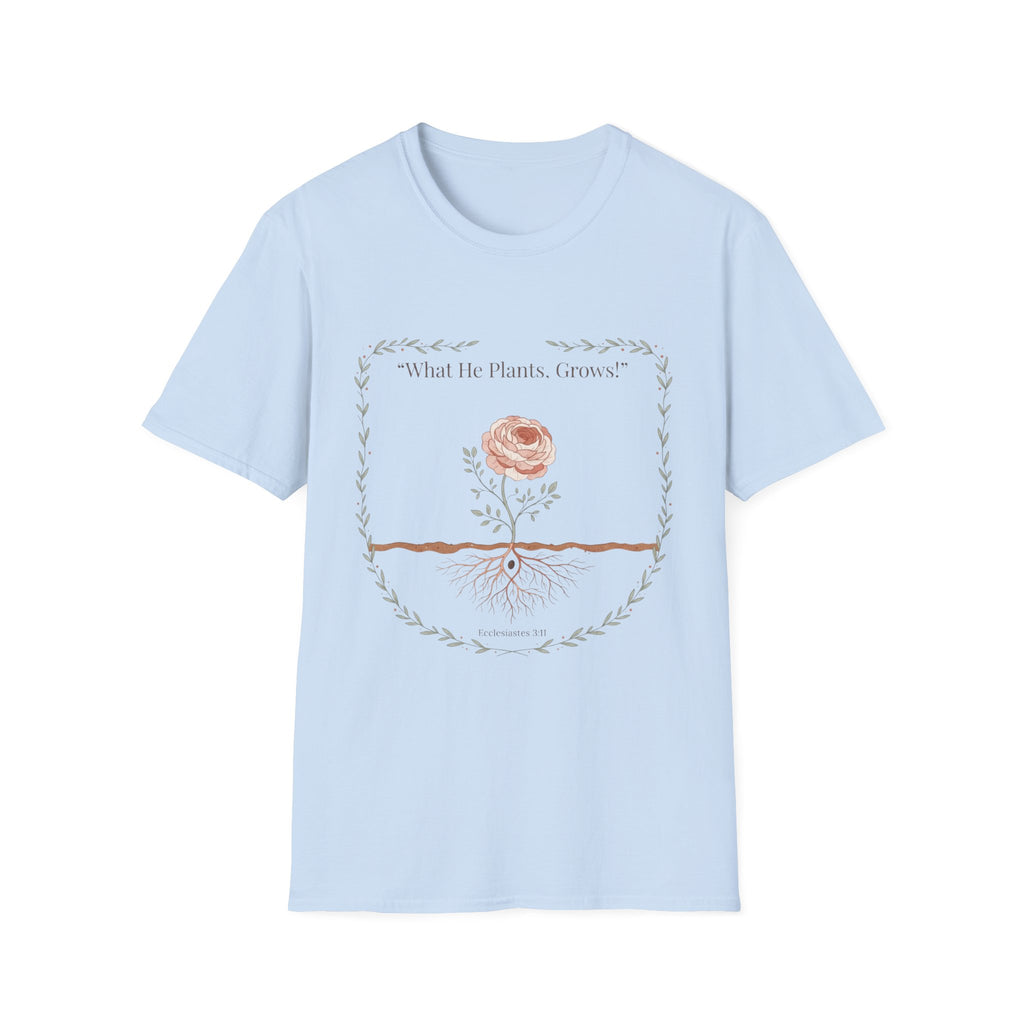What He Plants Grows T-Shirt