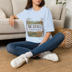 Be Still T-Shirt