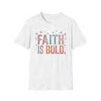 Faith Is Bold T-Shirt