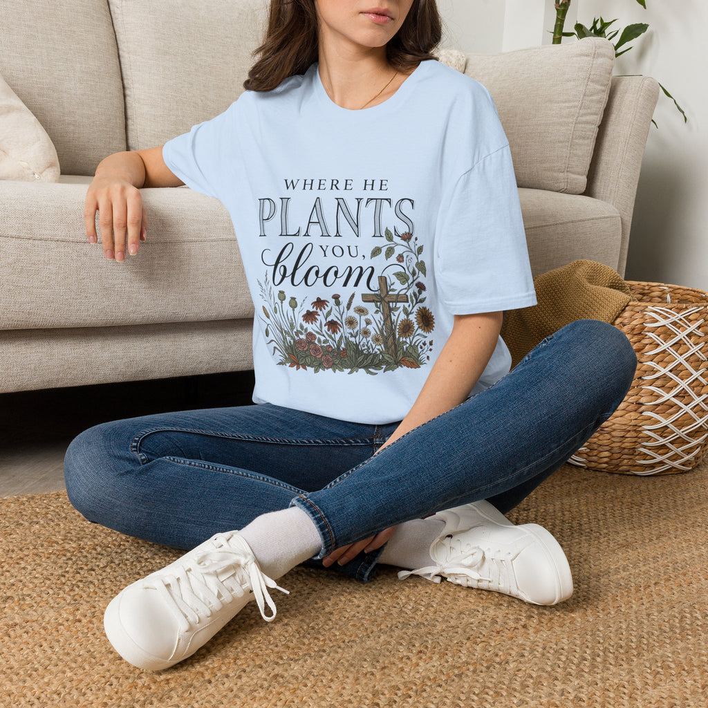 Where He Plants You T-Shirt