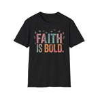 Faith Is Bold T-Shirt