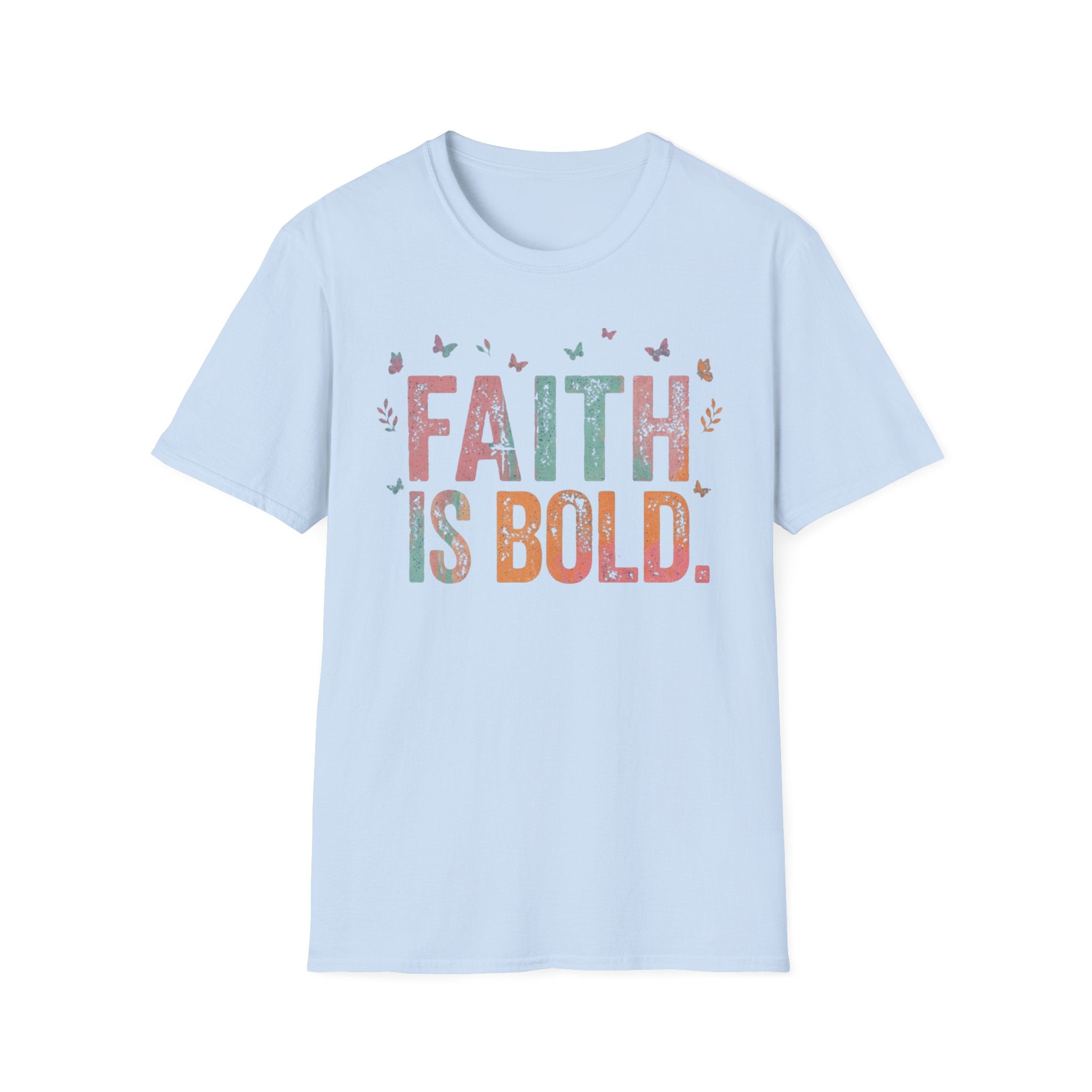 Faith Is Bold T-Shirt