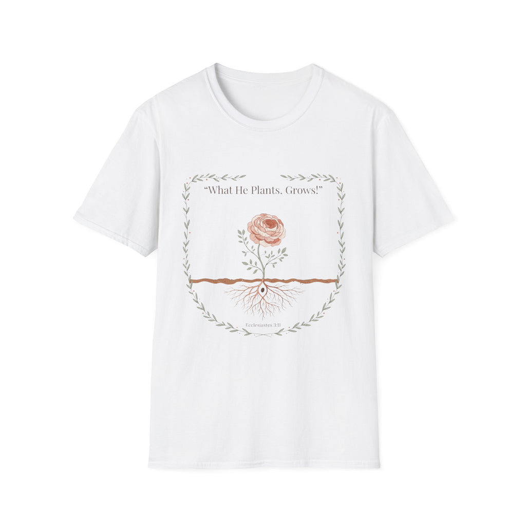 What He Plants Grows T-Shirt