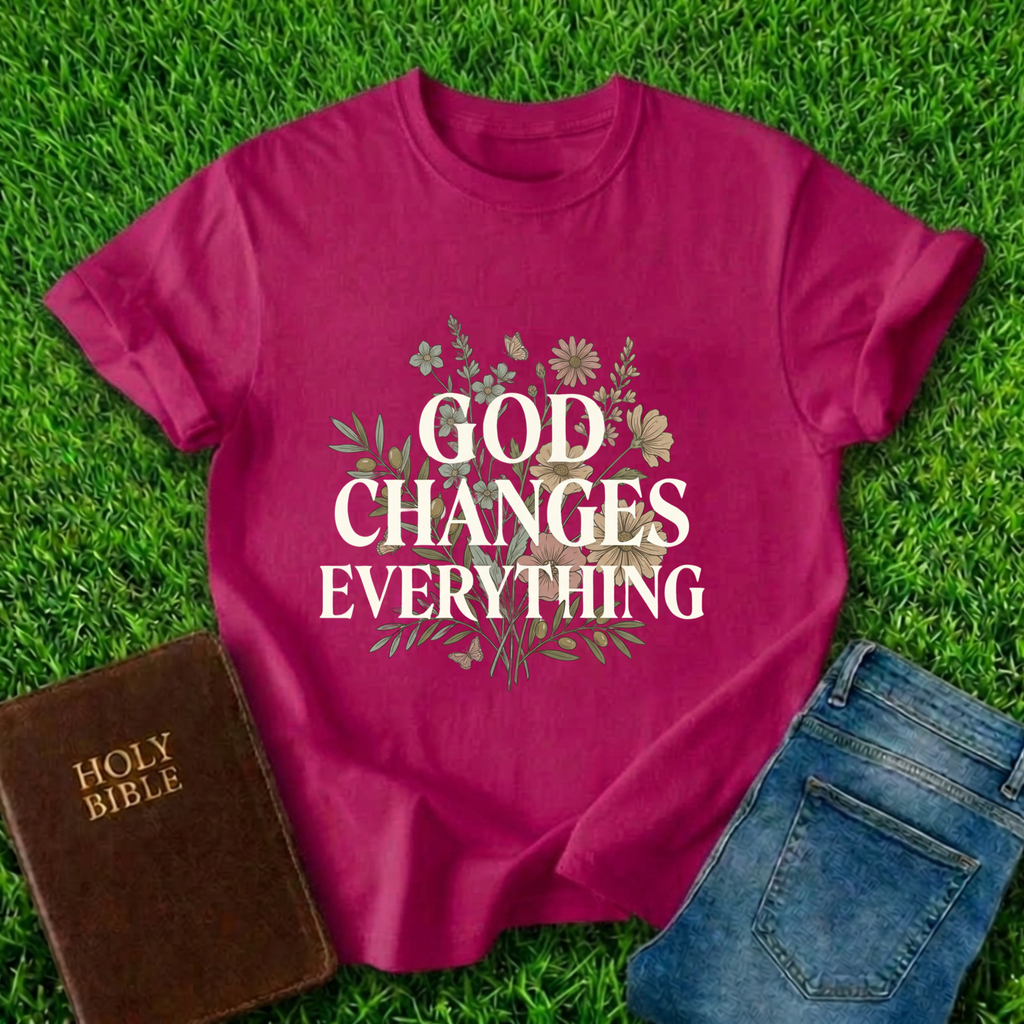 God Changes Everything T-Shirt