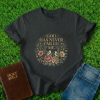 God Has Never Failed T-Shirt