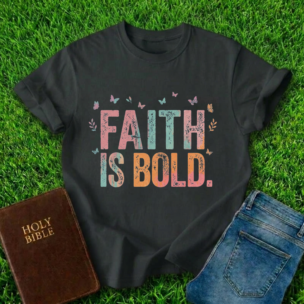 Faith Is Bold T-Shirt