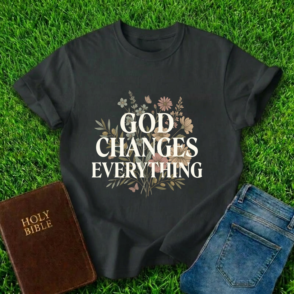 God Changes Everything T-Shirt