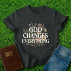 God Changes Everything T-Shirt