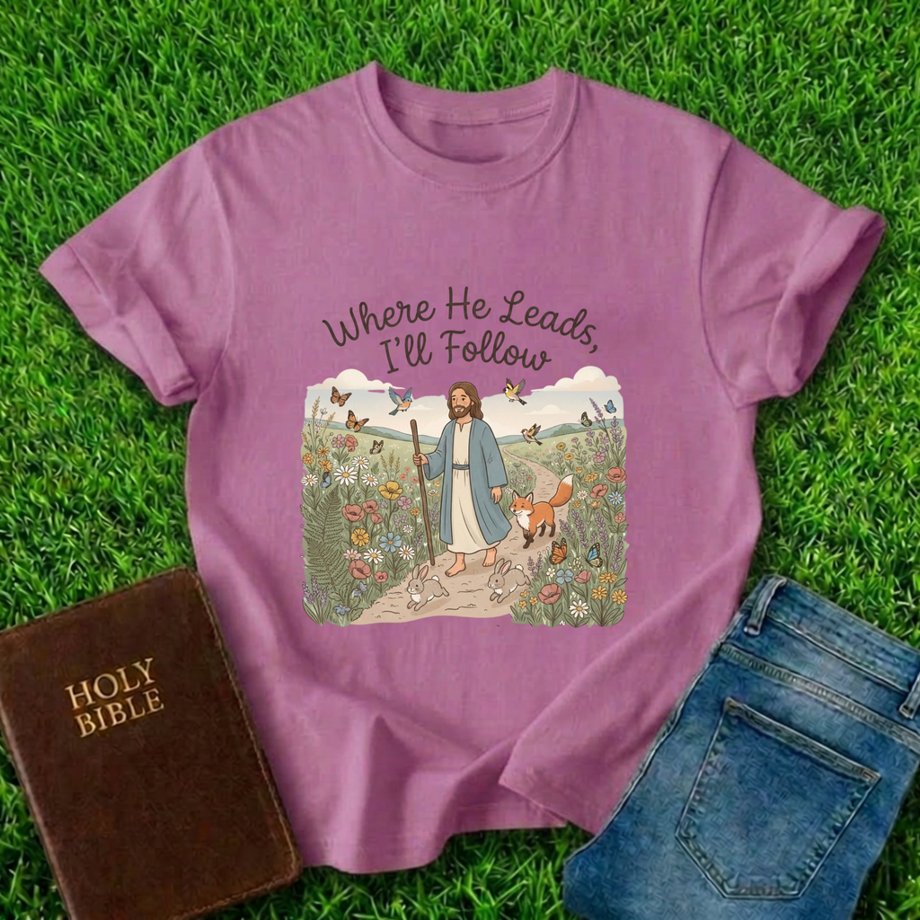 Where He Leads T-Shirt