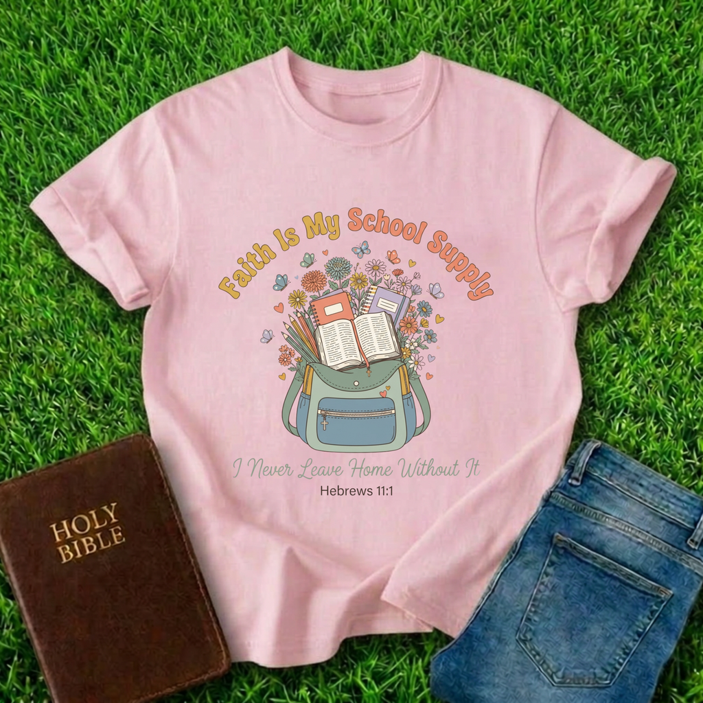 Faith Is My School Supply T-Shirt