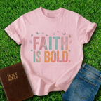 Faith Is Bold T-Shirt