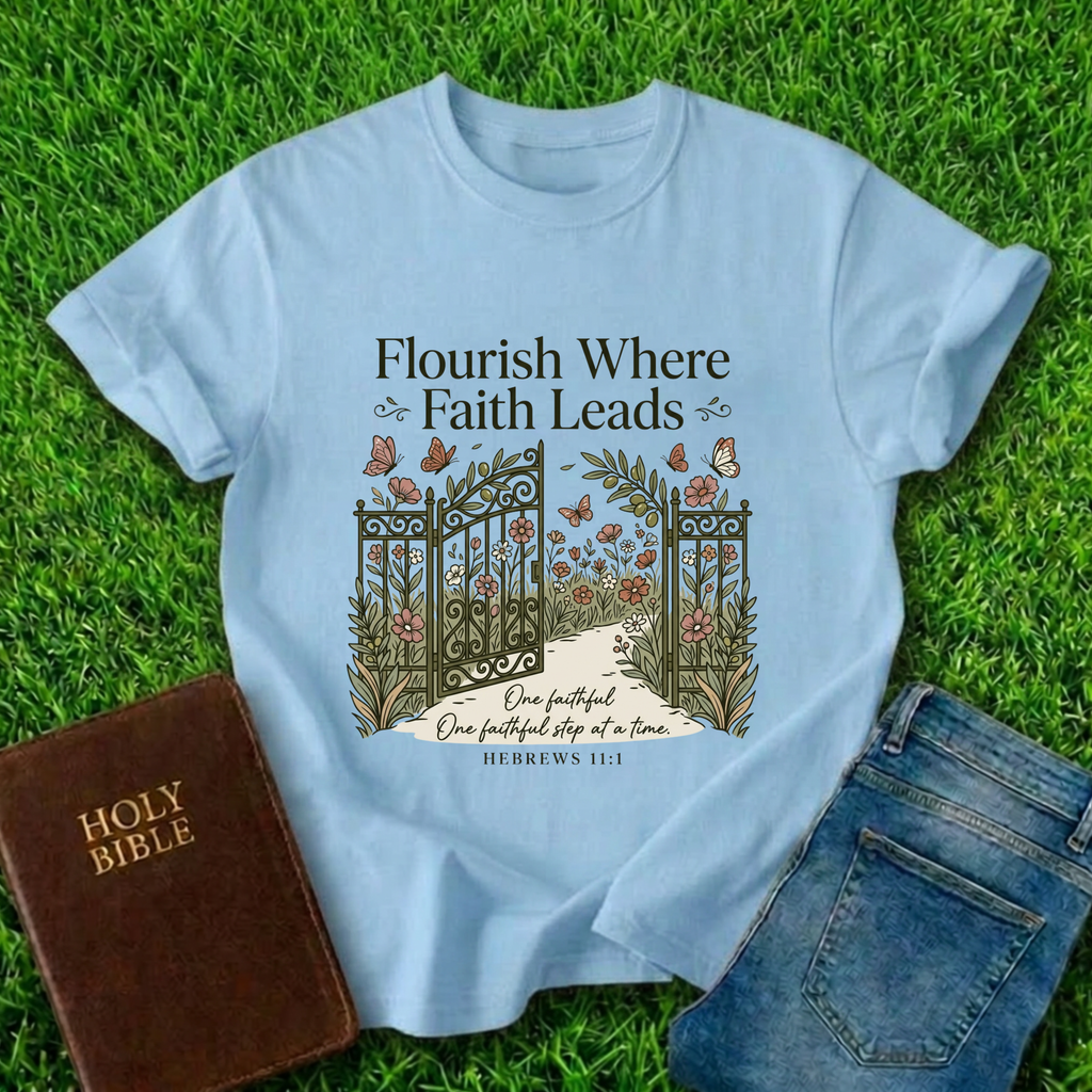 Flourish Where Faith Leads T-Shirt