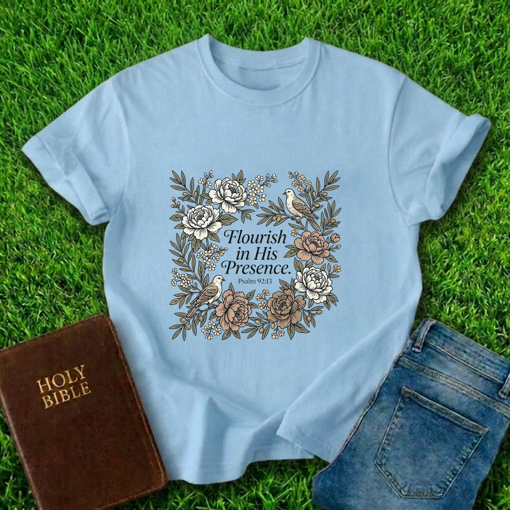 Flourish In His Presence T-Shirt