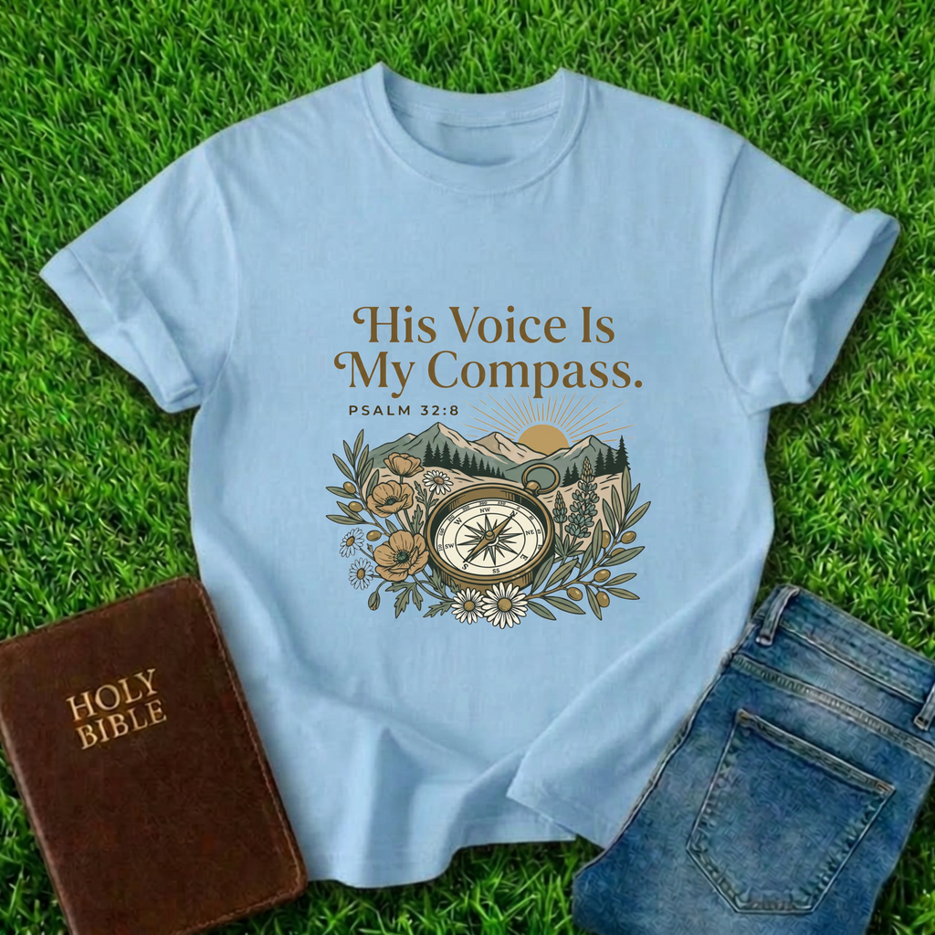 His Voice Is My Compass T-Shirt
