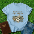 His Voice Is My Compass T-Shirt