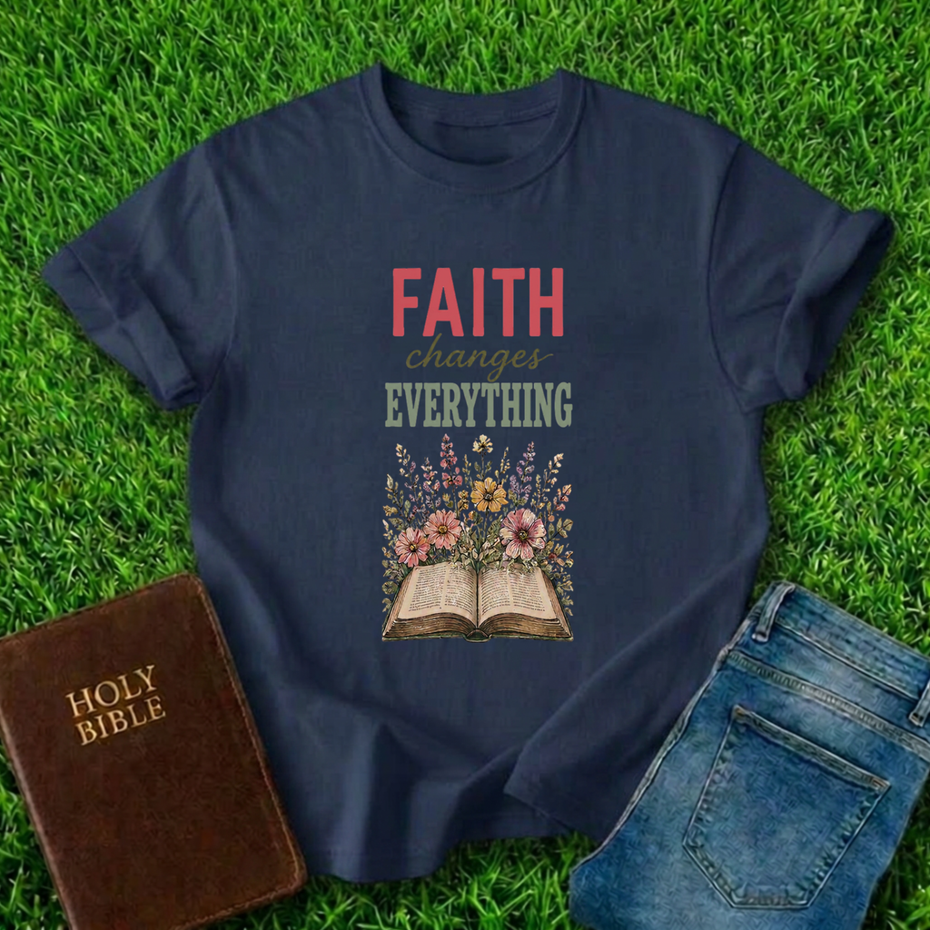 Faith Changes Everything T-Shirt