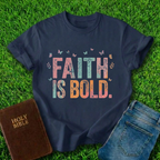 Faith Is Bold T-Shirt