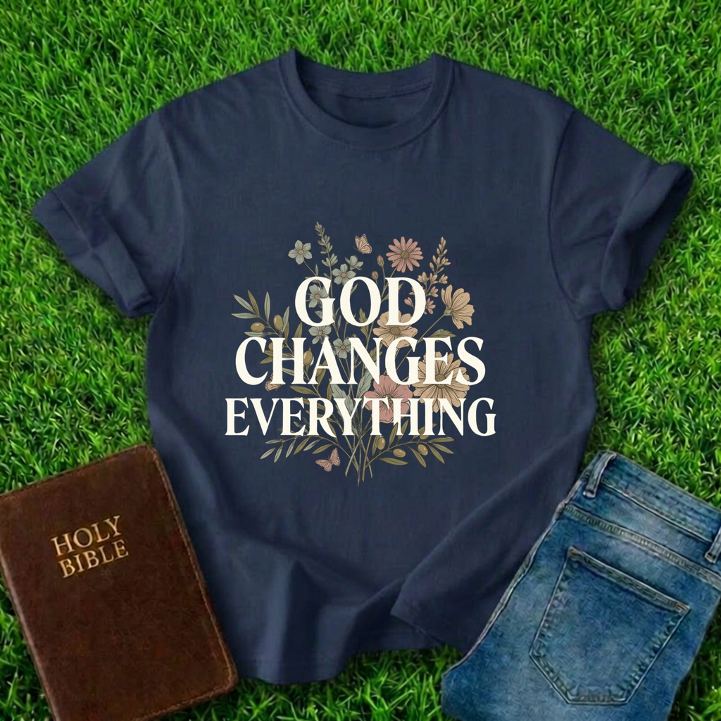 God Changes Everything T-Shirt