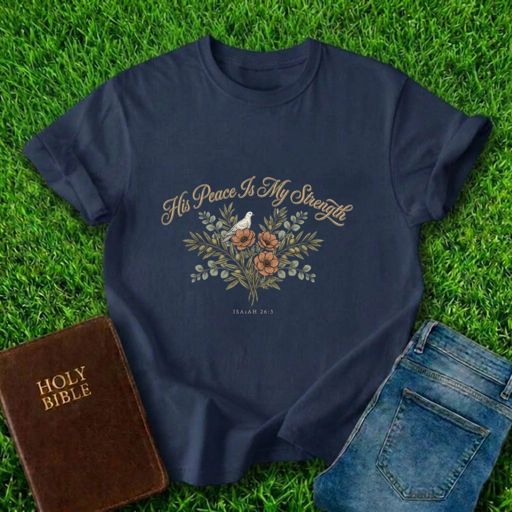 His Peace Is My Strength T-Shirt