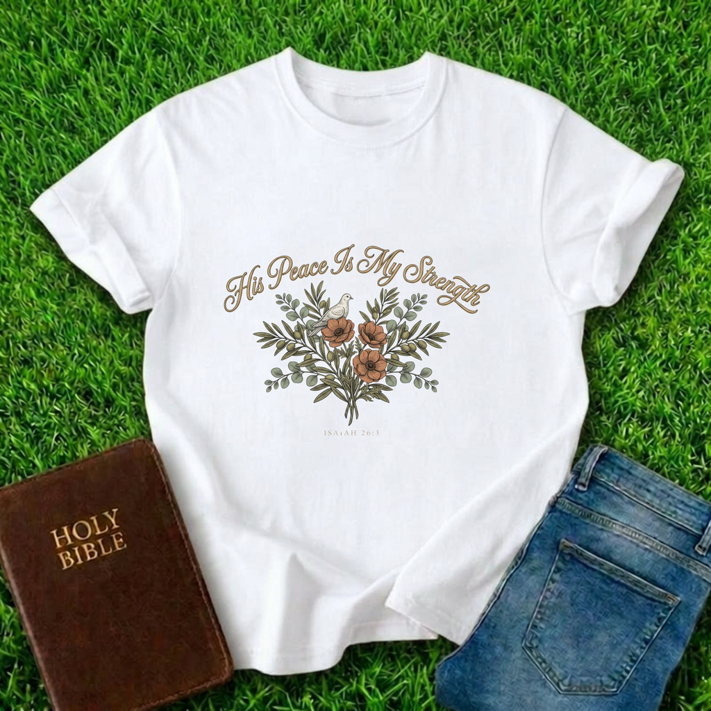 His Peace Is My Strength T-Shirt